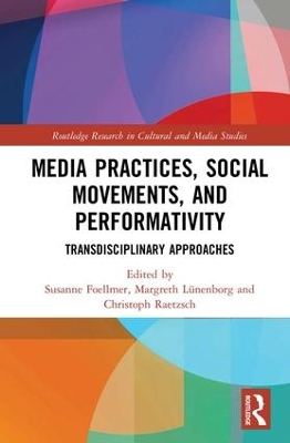 Media Practices, Social Movements, and Performativity: Transdisciplinary Approaches by Susanne Foellmer