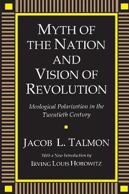 Myth of the Nation and Vision of Revolution: Ideological Polarization in the Twentieth Century by Jacob L. Talmon