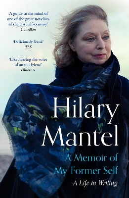 A Memoir of My Former Self: A Life in Writing by Hilary Mantel