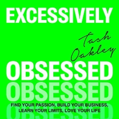 Excessively Obsessed: Find your passion, build your business, learn your limits, love your life book