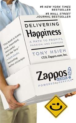 Delivering Happiness: A Path to Profits, Passion and Purpose by Tony Hsieh