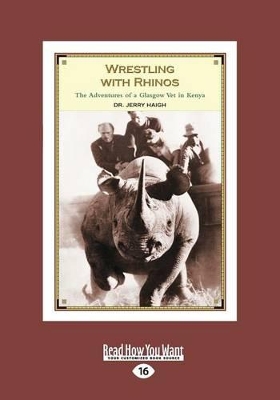 Wrestling with Rhinos by Jerry Haigh