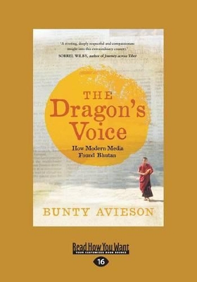 The The Dragon's Voice: How Modern Media Found Bhutan by Bunty Avieson