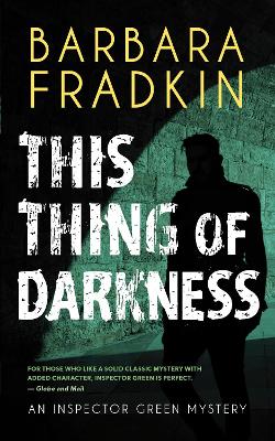 This Thing of Darkness: An Inspector Green Mystery by Barbara Fradkin