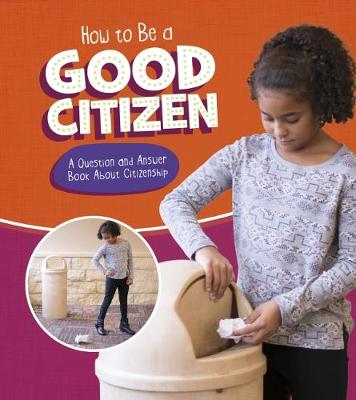 How to Be a Good Citizen: A Question and Answer Book About Citizenship book