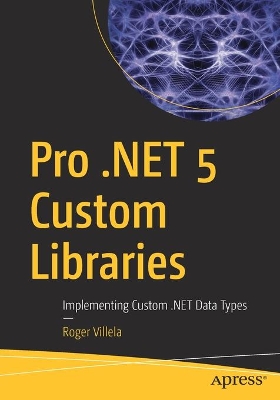 Pro .NET 5 Custom Libraries: Implementing Custom .NET Data Types book