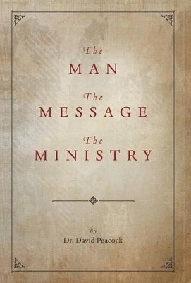 The Man, the Message, the Ministry by David Peacock