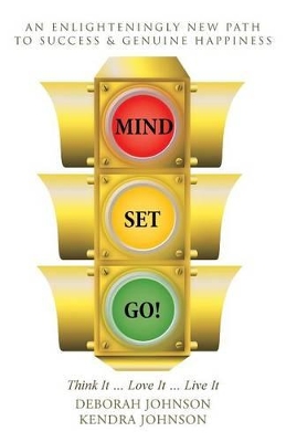 Mind Set, Go!: Think It ... Love It ... Live It book