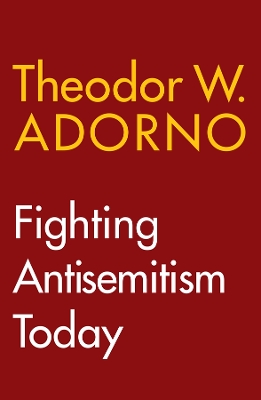 Fighting Antisemitism Today: A Lecture by Theodor W. Adorno