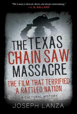 The Texas Chain Saw Massacre: The Film That Terrified a Rattled Nation book