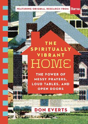 The Spiritually Vibrant Home: The Power of Messy Prayers, Loud Tables, and Open Doors book