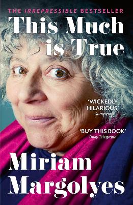 This Much is True: 'There's never been a memoir so packed with eye-popping, hilarious and candid stories' DAILY MAIL by Miriam Margolyes