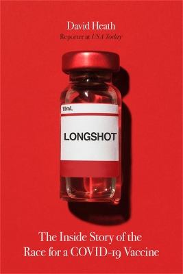 Longshot: The Inside Story of the Race for a COVID-19 Vaccine by David Heath