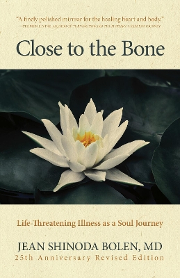 Close to the Bone: Life-Threatening Illness as a Soul Journey book