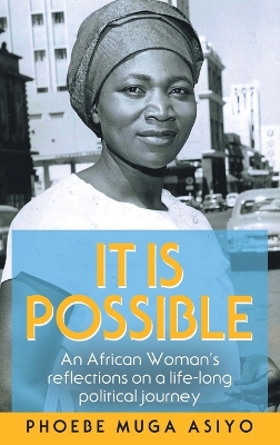 It Is Possible: An African Woman's Reflections on a Life-Long Political Journey by Phoebe Muga Asiyo