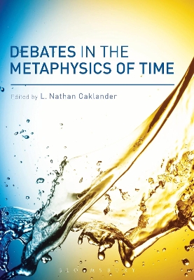 Debates in the Metaphysics of Time by L. Nathan Oaklander