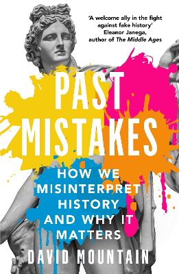 Past Mistakes: How We Misinterpret History and Why it Matters by David Mountain