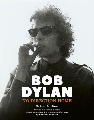 Bob Dylan: No Direction Home (Illustrated edition) by Robert Shelton