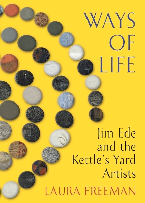 Ways of Life: Jim Ede and the Kettle's Yard Artists book