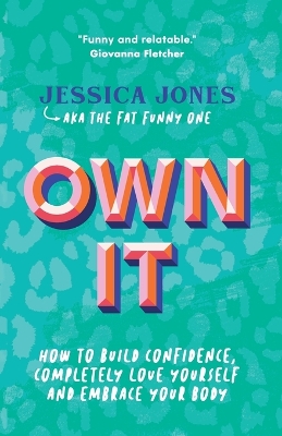 Own It: How To Build Confidence, Completely Love Yourself and Embrace Your Body book