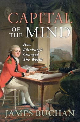 Capital of the Mind: How Edinburgh Changed the World book