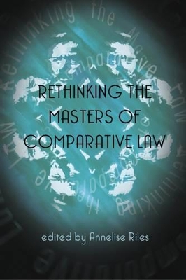 Rethinking the Masters of Comparative Law by Annelise Riles