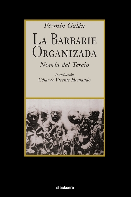 La Barbarie Organizada: Novela del Tercio book