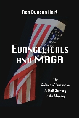 Evangelicals and MAGA: Politics of Grievance a Half Century in the Making book