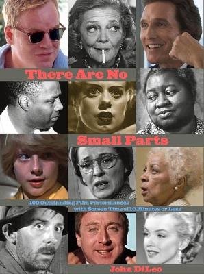 There Are No Small Parts: 100 Outstanding Film Performances with Screen Time of 10 Minutes or Less book