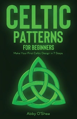 Celtic Patterns for Beginners: Make Your First Celtic Design in 7 Steps book