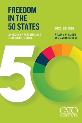 Freedom in the 50 States: An Index of Personal and Economic Freedom by William P. Ruger