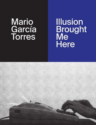 Mario García Torres: Illusion Brought Me Here book