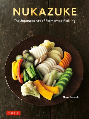 Nukazuke: The Japanese Art of Fermented Pickling book