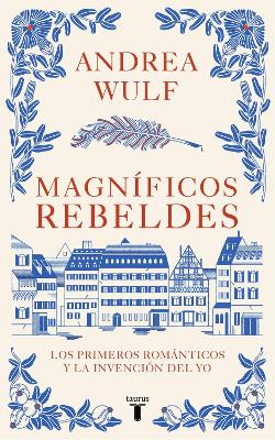 Magníficos rebeldes: Los primeros románticos y la invención del Yo / Magnificent Rebels The First Romantics and the Invention of the Self book