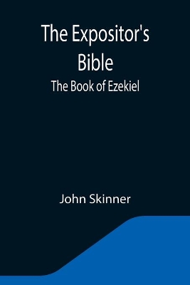 The Expositor's Bible: The Book of Ezekiel by John Skinner