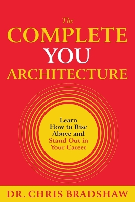 The Complete You Architecture: Learn How to Rise Above and Stand Out in Your Career book