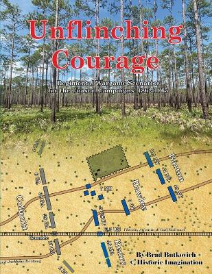 Unflinching Courage: Regimental Wargame Scenarios for the Coastal Campaigns: 1862-1865 book