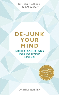 De-junk Your Mind: Simple Solutions for Positive Living by Dawna Walter