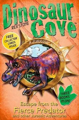 Dinosaur Cove: Escape from the Fierce Predator and other Jurassic Adventures book