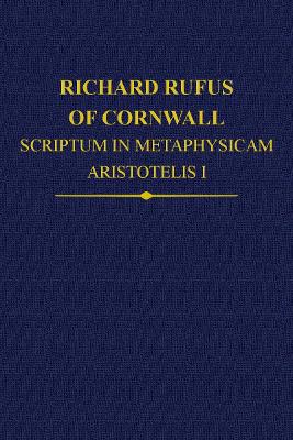 Richard Rufus of Cornwall: Scriptum in Metaphysicam Aristotelis: Alpha to Epsilon book