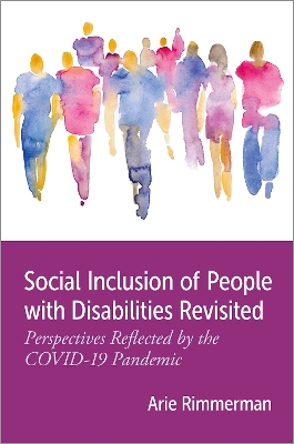 Social Inclusion of People with Disabilities Revisited: Perspectives Reflected by the COVID-19 Pandemic by Arie Rimmerman