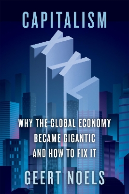 Capitalism XXL: Why the Global Economy Became Gigantic and How to Fix It book