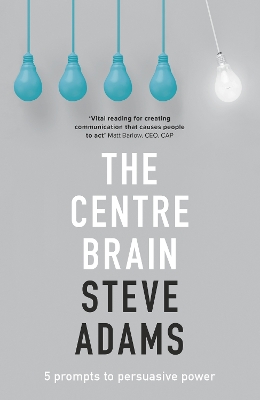 The Centre Brain: 5 Prompts To Persuasive Power book