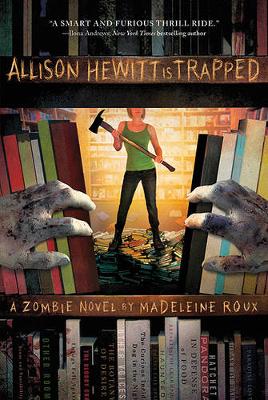 Allison Hewitt Is Trapped: A Zombie Novel by Madeleine Roux