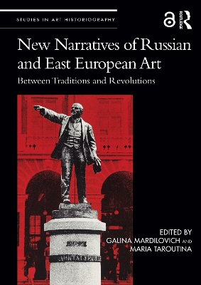 New Narratives of Russian and East European Art: Between Traditions and Revolutions by Galina Mardilovich