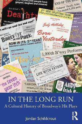 In the Long Run: A Cultural History of Broadway’s Hit Plays by Jordan Schildcrout