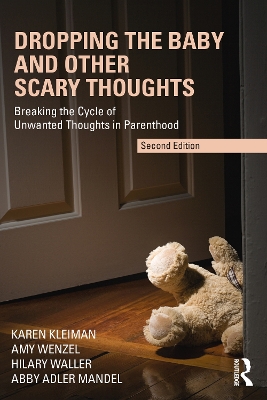 Dropping the Baby and Other Scary Thoughts: Breaking the Cycle of Unwanted Thoughts in Parenthood by Karen Kleiman