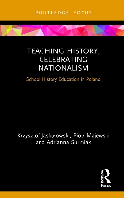 Teaching History, Celebrating Nationalism: School History Education in Poland book