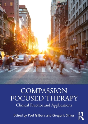 Compassion Focused Therapy: Clinical Practice and Applications book