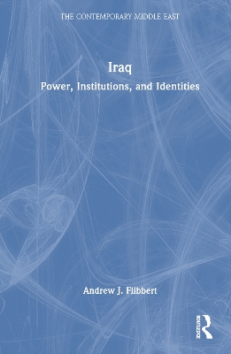 Iraq: Power, Institutions, and Identities by Andrew J. Flibbert